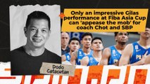 Only an impressive Gilas performance at Fiba Asia Cup can 'appease the mob' for coach Chot and SBP