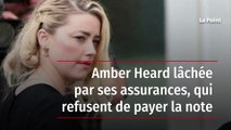 Amber Heard lâchée par ses assurances, qui refusent de payer la note