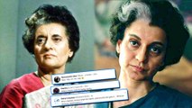 Kangana Ranaut As Indira Gandhi: Twitter Users React To Her Transformation
