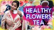 Healthy Flowers Tea Making & Benefits ft. Neelima Esai _ Neels