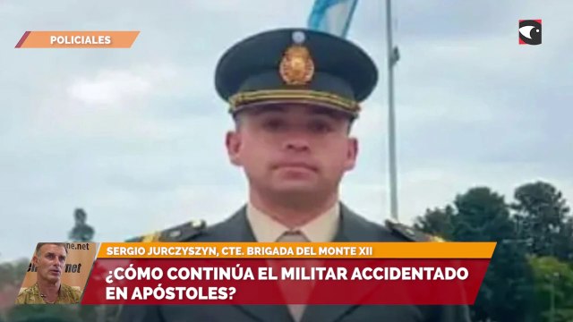 ¿Cómo continúa el militar accidentado en Apóstoles?