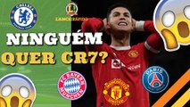 LANCE! Rápido: Técnico veta CR7 no clube, Santos com técnico na mira e mais!