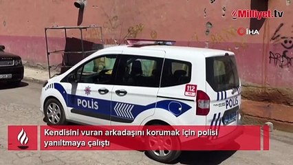 Kendisini vuran arkadaşını korumak için polisi yanıltmaya çalıştı