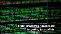 Journalists are Targeted by State-Sponsored Hackers From China, North Korea, Iran and Turkey, Report