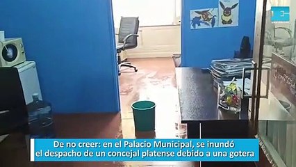 De no creer, en el Palacio Municipal, se inundó el despacho de un concejal platense debido a una gotera