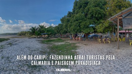 Além do Caripi: Fazendinha atrai turistas pela calmaria e paisagem paradisíaca