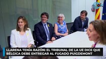 Llarena tenía razón: el Tribunal de la UE dice que Bélgica debe entregar al fugado Puigdemont