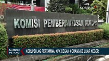 Korupsi LNG Pertamina, KPK Cegah 4 Orang ke Luar Negeri