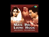 0010-STOP-FILM, MAIN BHI LADKI HOON-SINGER-LATA MANGESHKAR DEVI JI-&-MUSIC, CHITRA GUPTA-&-LYRICS- RAJINDER KRISHAN-&-ACTORS- MEENA KUMARI DEVI JI-&-DHARMENDRA SAHAB-1963