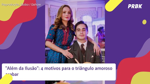 Além da Ilusão : triângulo amoroso tem que acabar e estes são os motivos