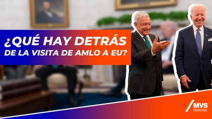 ¿Qué hay detrás de la visita de AMLO a EU?