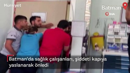 Batman’da sağlık çalışanları, şiddeti kapıya yaslanarak önledi