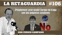 La Retaguardia #106: ¡Puigdemont acorralado! Europa no traga con los golpistas catalanes