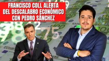 El economista Francisco Coll alerta del descalabro económico con Pedro Sánchez