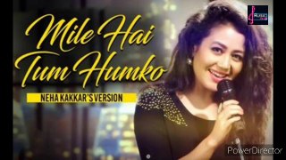 Mile Hai Tum Humko (Song)| Full song | Neha kakkar 
