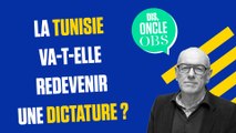 Dis Oncle Obs... La Tunisie va-t-elle redevenir une dictature ?