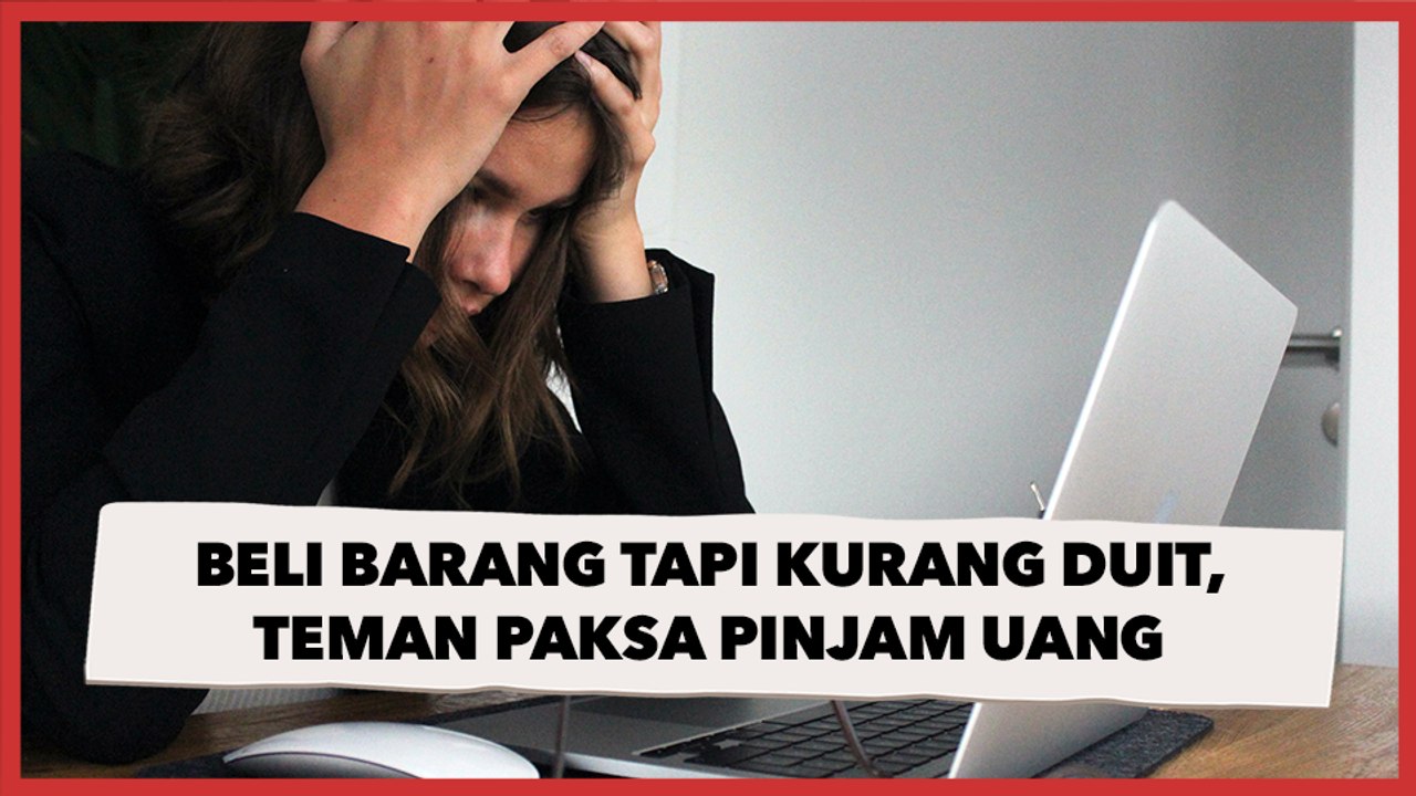 Beli Barang tapi Kurang Duit, Teman Paksa Pinjam Uang, saat Ditolak Malah Salahkan Kebaikan Orang
