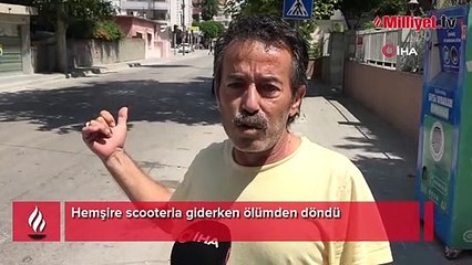 Hemşire scooterla giderken ölümden döndü