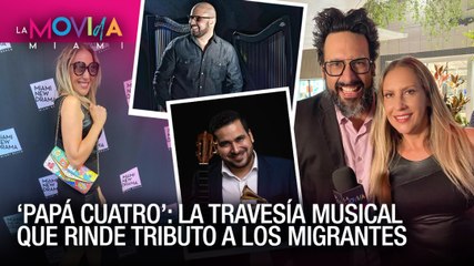 Papá Cuatro, el estreno mundial en tributo a los migrantes - La Movida Miami