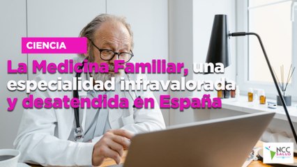 La Medicina Familiar, una especialidad infravalorada y desatendida en España