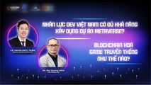 Dev Việt Nam có đủ năng lực làm dự án Metaverse? Blockchain hoá game truyền thống như thế nào?