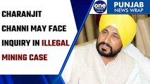 Punjab former CM Charanjit Singh Channi may face inquiry in illegal mining case |Oneindia News*News