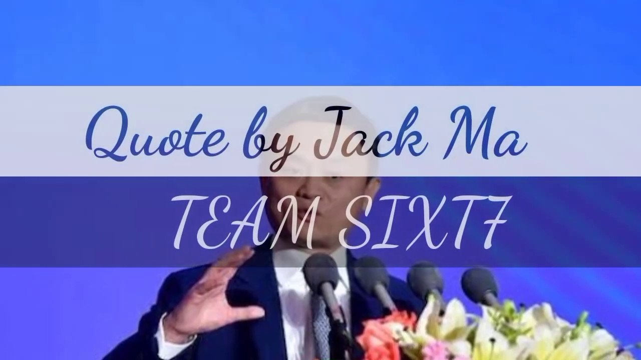 Quote by Jack Ma //Team Sixt7
