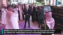 Biden saluda abiertamente con un golpe de puño al príncipe heredero saudí Mohamed bin Salman