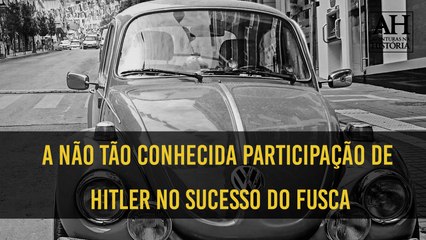 A NÃO TÃO CONHECIDA PARTICIPAÇÃO DE HITLER NO SUCESSO DO FUSCA