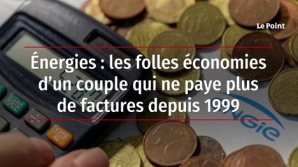 Énergies : les folles économies d’un couple qui ne paye plus de factures depuis 1999