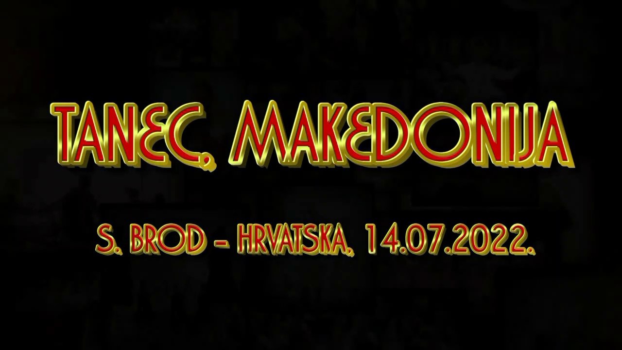 TANEC MAKEDONIJA ~ SL. BROD,  HRVATSKA, 14.07.2022.