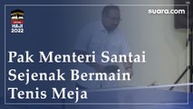 Santai Sejenak, Pak Menteri Bermain Tenis Meja dan Bulu Tangkis