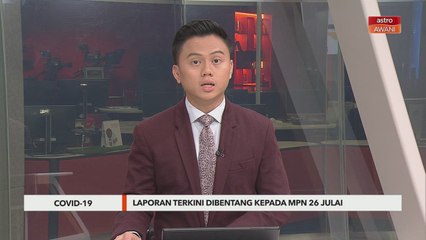 COVID-19 | Laporan terkini dibentang kepada MPN pada 26 Julai