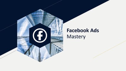 Facebook ads mastery overview