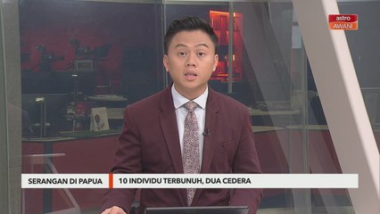 Serangan di Papua | 10 individu terbunuh, dua cedera