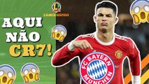 LANCE! Rápido: Bayern fecha as portas para Cristiano Ronaldo, Arsenal perto de reforço e Fla em campo!