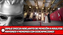 ¡AMLO Inicia entrega de pensión adelantada a adultos mayores y menores con discapacidad!