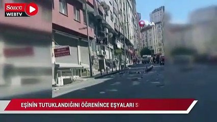 Şişli’de ilginç anlar: Eşinin tutuklandığını öğrenince eşyaları sokağa attı