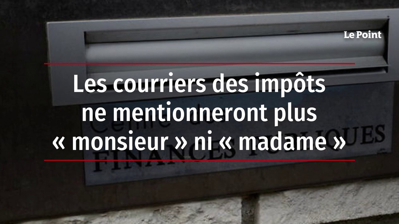 Les courriers des impôts ne mentionneront plus « monsieur » ni « madame »