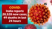 Covid-19: India reports 20,528 new cases, 49 deaths in last 24 hours
