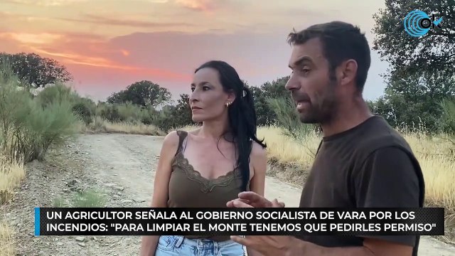 Un agricultor señala al Gobierno socialista de Vara por los incendios: Para limpiar el monte tenemos que pedirles permiso