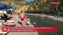 Tunceli’de sıcaklık 40 dereceyi buldu! Halk Munzur ve Pülümür çaylarında serinledi