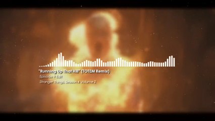 Running Up That Hill [TOTEM Remix] - Episode 9 Ver. - Stranger Things Season 4