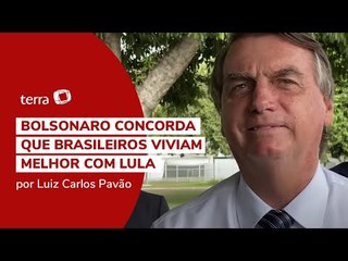Bolsonaro reconhece que brasileiros viviam melhor no governo Lula