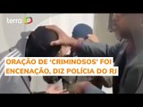 Polícia Civil do RJ diz que vídeo de criminosos em igreja era encenação