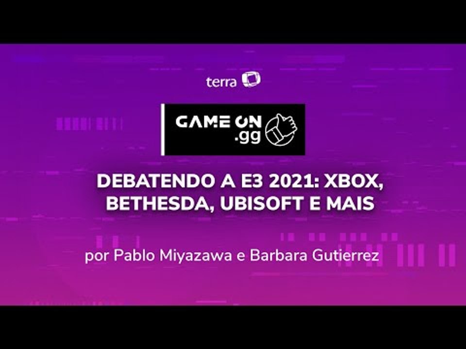Debatendo a E3 2021: Xbox, Bethesda, Ubisoft e mais