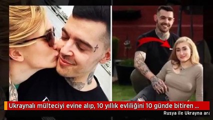 Ukraynalı mülteciyi evine alıp, 10 yıllık evliliğini 10 günde bitiren adamdan yardım çığlığı