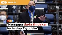Mengapa tiada tindakan terhadap Tajuddin berhubung kenyataan seksis, soal Ahli Parlimen