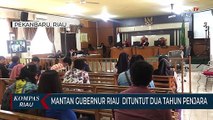 Mantan Gubernur Riau  Dituntut Dua Tahun Penjara