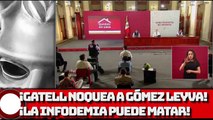 ¡LÓPEZ-GATELL NOQUEA A GÓMEZ LEYVA¡ ¡LA INFODEMIA PUEDE MATAR!